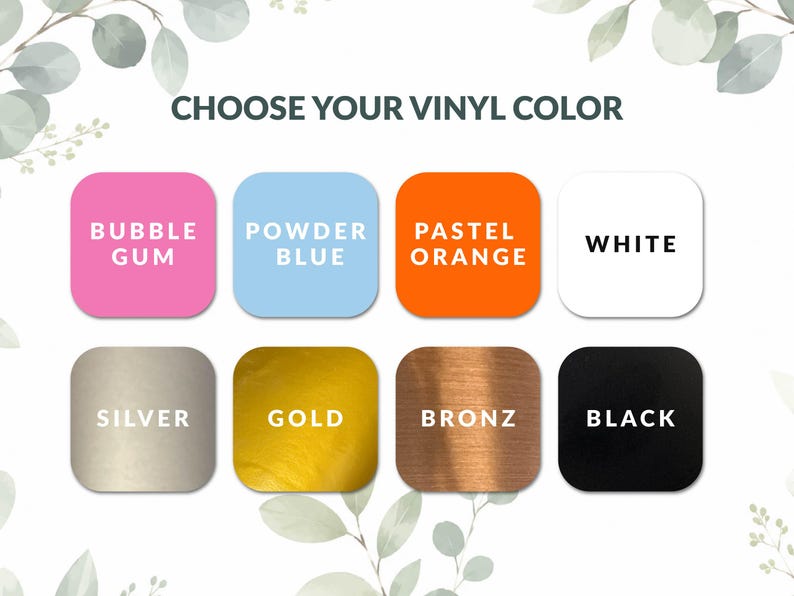 May include: A color chart titled CHOOSE YOUR VINYL COLOR featuring eight rounded squares in bubble gum pink, powder blue, pastel orange, white, silver, gold, bronze, and black, each labeled with its corresponding color name in bold text.