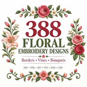 Peut inclure: Un graphique numérique présentant le texte 388 FLORAL EMBROIDERY DESIGNS, Borders • Vines • Bouquets, et DST • PES • JEF • VP3 • XXX • EXP. Le texte est entouré d'illustrations décoratives de roses roses, de lys et de feuilles vertes.