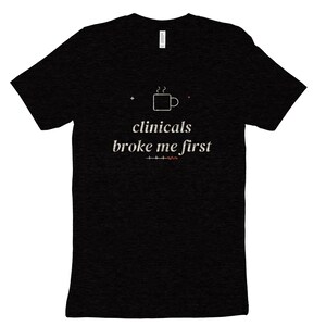 Clinicals Broke Me First Sarcastic Nursing Student Shirt, Nursing School Tee for Future RN image 9