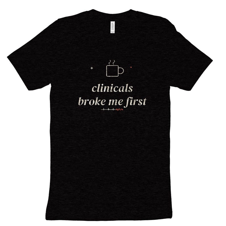 Clinicals Broke Me First Sarcastic Nursing Student Shirt, Nursing School Tee for Future RN image 9