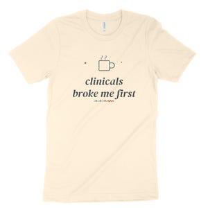 Clinicals Broke Me First Sarcastic Nursing Student Shirt, Nursing School Tee for Future RN image 4