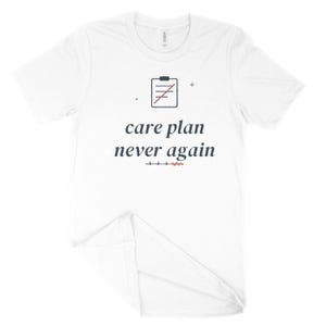 Care Plan Never Again Sarcastic Nurse Shirt, Nursing Student Tee for Clinical Survival image 10