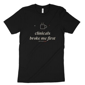Clinicals Broke Me First Sarcastic Nursing Student Shirt, Nursing School Tee for Future RN image 7