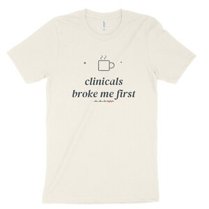 Clinicals Broke Me First Sarcastic Nursing Student Shirt, Nursing School Tee for Future RN image 6