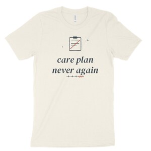 Care Plan Never Again Sarcastic Nurse Shirt, Nursing Student Tee for Clinical Survival image 6
