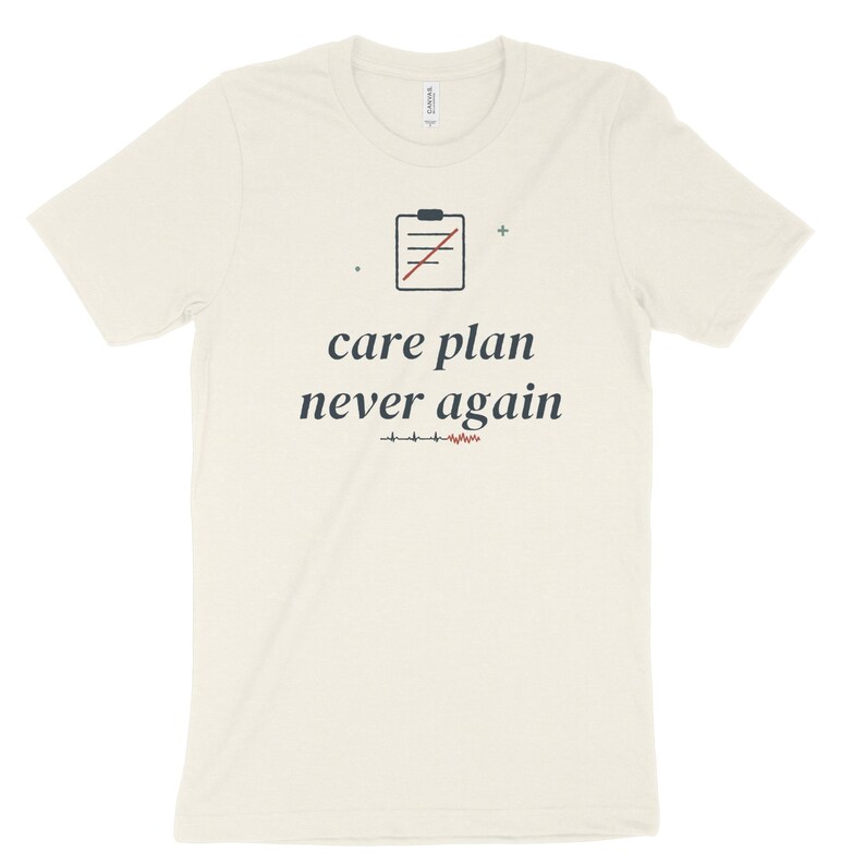 Care Plan Never Again Sarcastic Nurse Shirt, Nursing Student Tee for Clinical Survival image 6