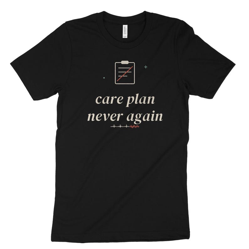 Care Plan Never Again Sarcastic Nurse Shirt, Nursing Student Tee for Clinical Survival image 7