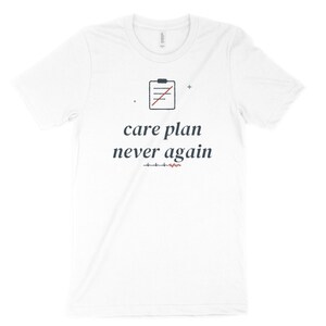 Care Plan Never Again Sarcastic Nurse Shirt, Nursing Student Tee for Clinical Survival image 3