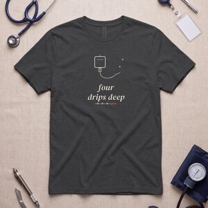 Four Drips Deep Sarcastic Nurse Shirt, ICU Night Shift Tee, Nursing Student Gift Top