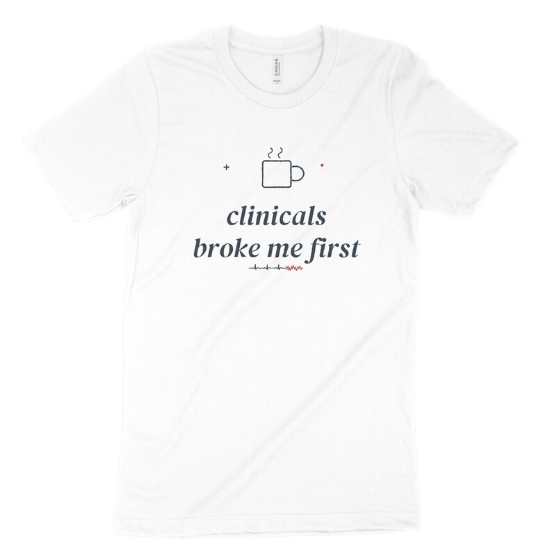 Clinicals Broke Me First Sarcastic Nursing Student Shirt, Nursing School Tee for Future RN image 10