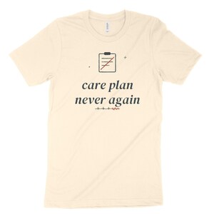 Care Plan Never Again Sarcastic Nurse Shirt, Nursing Student Tee for Clinical Survival image 4