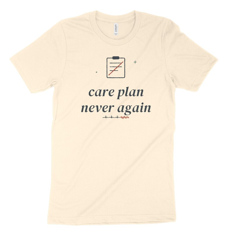 Care Plan Never Again Sarcastic Nurse Shirt, Nursing Student Tee for Clinical Survival image 4