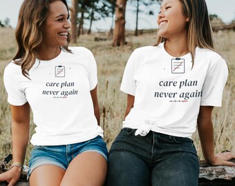 Care Plan Never Again Sarcastic Nurse Shirt, Nursing Student Tee for Clinical Survival