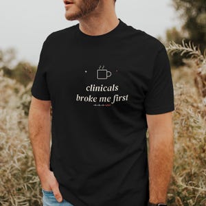Clinicals Broke Me First Sarcastic Nursing Student Shirt, Nursing School Tee for Future RN image 2
