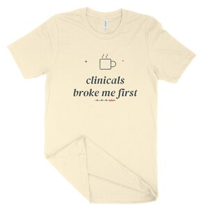 Clinicals Broke Me First Sarcastic Nursing Student Shirt, Nursing School Tee for Future RN image 5