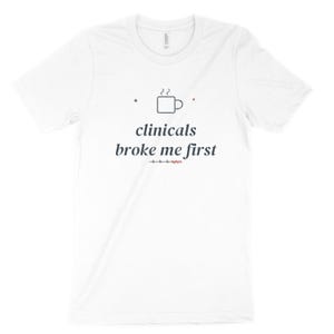 Clinicals Broke Me First Sarcastic Nursing Student Shirt, Nursing School Tee for Future RN image 3