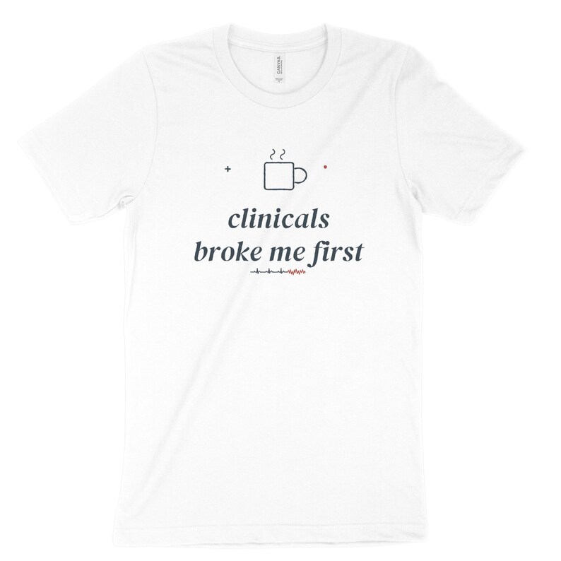 Clinicals Broke Me First Sarcastic Nursing Student Shirt, Nursing School Tee for Future RN image 3