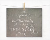 You Are My Happily Ever After Valentine Typography Print, Wedding Decor, Wedding Gift, Wall Art, Gray, Sweet Rustic, Charming, Chalkboard