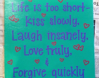 Wall Art - hand painted canvas panel with the quote "life is too short - kiss slowly, laugh insanely, love truly, & forgive quickly"