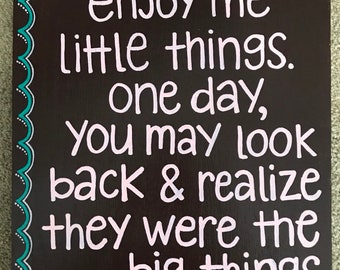 Wall Art - Wood panel - Quote: "enjoy the little things. one day you may look back & realize they were the big things"