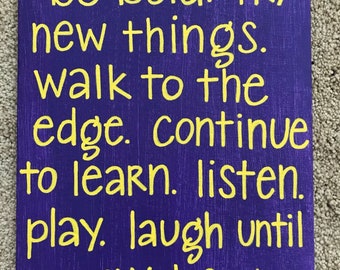 Wall Art - Canvas - Quote: "be bold. Try new things. Walk to the edge. Continue to learn. Listen. Play. Laugh until you cry. Be you."