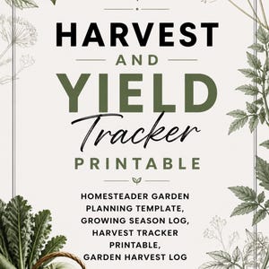 May include: A printable Harvest and Yield Tracker document featuring botanical illustrations of leaves and vegetables. The text reads Harvest and Yield Tracker Printable, Homesteader Garden Planning Template, Growing Season Log, Harvest Tracker Printable, Garden Harvest Log, with a woven basket of produce.