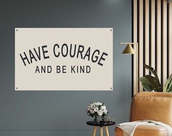 Have courage and be kind, Custom Canvas Flag Banner Sign, Wall Hanging Decor