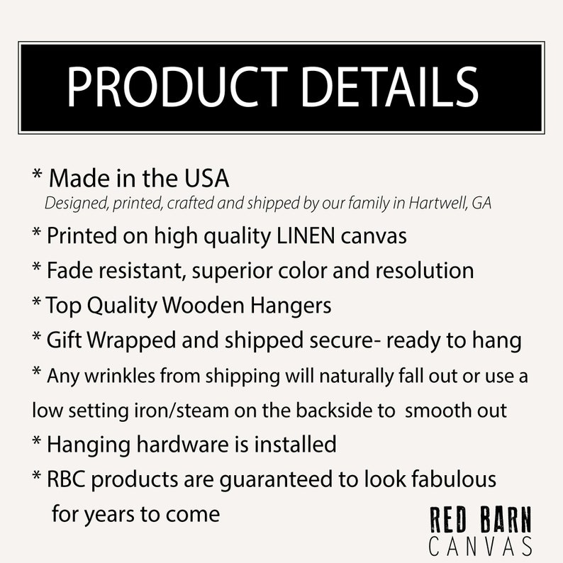 May include: Product details for canvas prints made in the USA. The text highlights that the prints are made on high quality linen canvas, are fade resistant, and come with wooden hangers. The prints are gift wrapped and shipped ready to hang. The text also mentions that any wrinkles from shipping can be smoothed out with an iron or steamer. The text concludes by stating that the products are guaranteed to look fabulous for years to come. The text is in black on a white background. The image also includes the logo for Red Barn Canvas.
