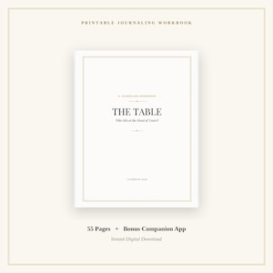 May include: A printable journaling workbook titled THE TABLE: Who Sits at the Head of Yours? The cover features a minimalist design with thin gold borders on a white background. It includes 55 pages and a bonus companion app for digital use.