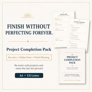 May include: A Project Completion Pack featuring printed planning sheets and a cover page. Text includes FINISH WITHOUT PERFECTING FOREVER, Re-entry, Define Done, Finish Planning, and Re-enter cold projects and close the last ten percent. A4 and US Letter sizes are listed.
