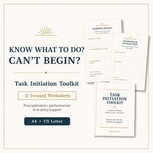 May include: A Task Initiation Toolkit featuring 11 focused worksheets in A4 and US Letter sizes. The text reads: Know what to do? Can't begin? Task Initiation Toolkit, 11 Focused Worksheets, Procrastination, perfectionism & re-entry support.