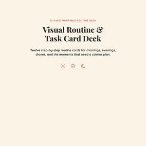 May include: A 12-card printable routine deck featuring the text 12-CARD PRINTABLE ROUTINE DECK, Visual Routine & Task Card Deck, and Twelve step-by-step routine cards for mornings, evenings, chores, and the moments that need a calmer plan.