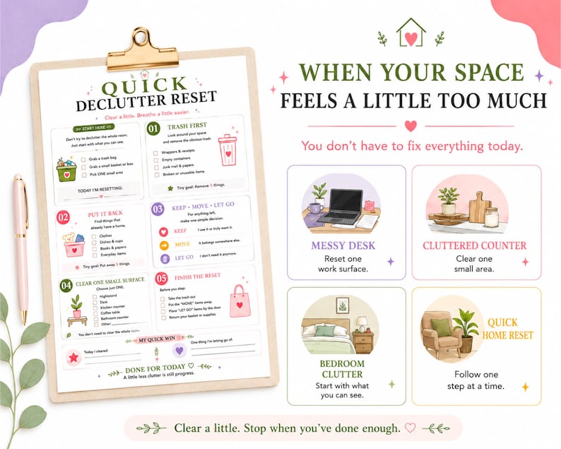 May include: A clipboard with a Quick Declutter Reset checklist featuring five numbered steps, icons, and text. Beside it, a graphic titled When Your Space Feels A Little Too Much displays four illustrations of home areas with decluttering tips.