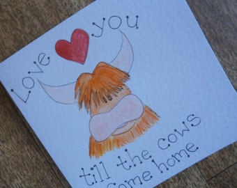 Love you till the cows come home.Individually made Highland cow greetings card with original illustration  for any occasion