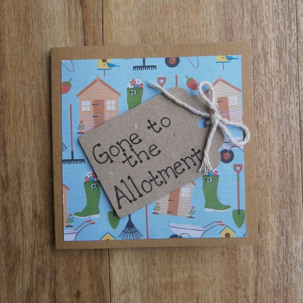 Gone to the allotment. Individually handmade card. Perfect for a gardener.Suitable for any occasion.