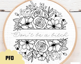 Welcoming Floral &quot;Don&#39;t be a bitch&quot; pattern for hand embroidery
