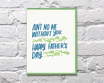 Ain't No Me Without You letterpress Father's Day card