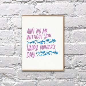Ain’t No Me Without You Mother’s Day lettrepress carte