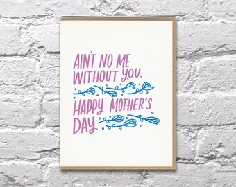 Ain't No Me Without You Mother's Day letterpress card