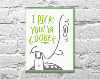 I Pick You! Ya Goober. letterpress card