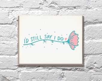 I'd Still Say I Do letterpress anniversary card