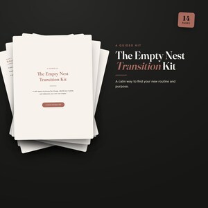 May include: A stack of off-white paper documents titled The Empty Nest Transition Kit, A Guided Kit. The text reads: A calm space to process the change, rebuild your routine, and rediscover your own next chapter. A button says 14 PAGE EDITABLE PDF.