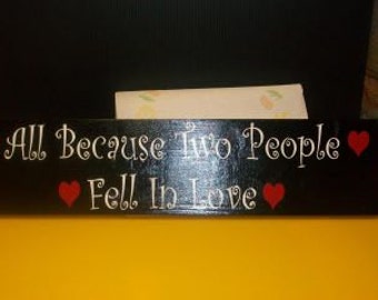 Home Decor Sign 24x6 All because 2 people fell in love. Valentines Day Gift