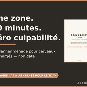 Peut inclure: Une couverture de planner numérique marron foncé avec le texte blanc : Une zone. 10 minutes. Zéro culpabilité. Le planner ménage pour cerveaux surchargés — non daté. Inclut un aperçu de page blanche titré FOCUS RESET FOYER et un bandeau : 35 PAGES A4 + A5 PENSÉ POUR LE TDAH.