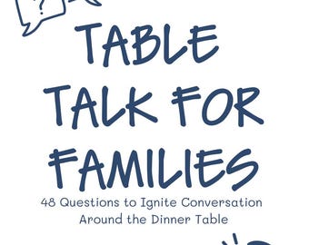 Table Talk for Families: 48 Questions to Ignite Conversation Around the Dinner Table