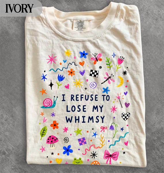 I Refuse To Lose My Whimsy Comfort Colors® T-Shirt, Kidcore Fairycore Tee Doodle Sweatshirt
