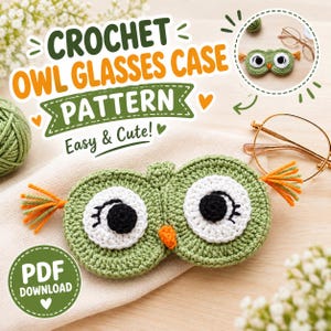 May include: A crochet owl glasses case pattern featuring a green owl-shaped pouch with white and black eyes and an orange beak. The text reads CROCHET OWL GLASSES CASE PATTERN Easy & Cute! and PDF DOWNLOAD. Includes a small inset image of the case.