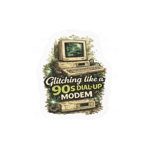 May include: A sticker featuring a beige 1990s computer monitor, keyboard, and modem with green digital glitch effects. The text reads Glitching like a 90s dial-up MODEM in dark brown and lime green lettering against a textured green background.