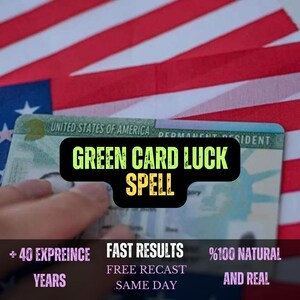 May include: A United States Permanent Resident card featuring the text GREEN CARD LUCK SPELL, + 40 EXPREINCE YEARS, FAST RESULTS, FREE RECAST SAME DAY, %100 NATURAL AND REAL, set against a background of the American flag with red, white, and blue stripes.