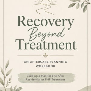 May include: A workbook titled Recovery Beyond Treatment: An Aftercare Planning Workbook, Building a Plan for Life After Residential or PHP Treatment. The cover features a line-art sun, green watercolor leaves, and soft green mountain silhouettes.